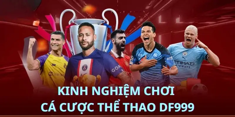 Kinh nghiệm chơi cá cược thể thao DF999